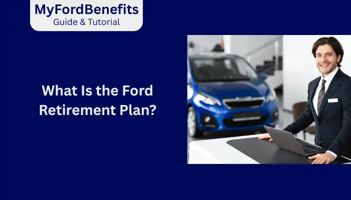 What Is the Ford Retirement Plan