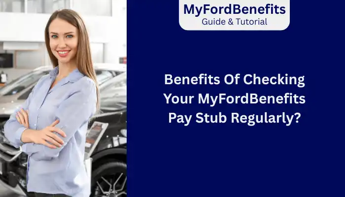 Benefits Of Checking Your MyFordBenefits Pay Stub Regularly
