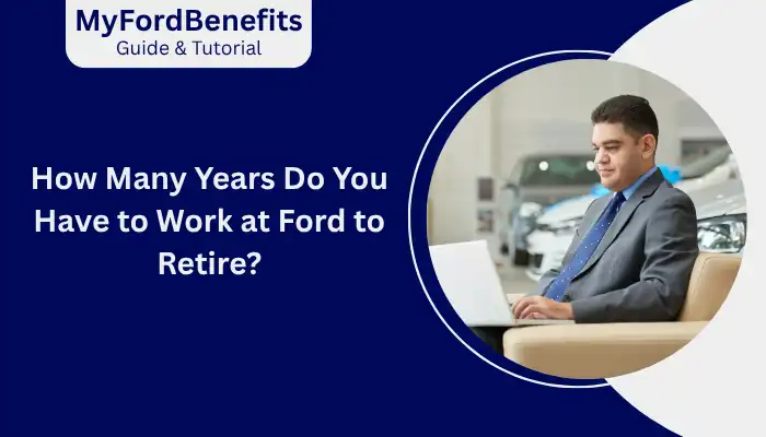 How Many Years Do You Have to Work at Ford to Retire