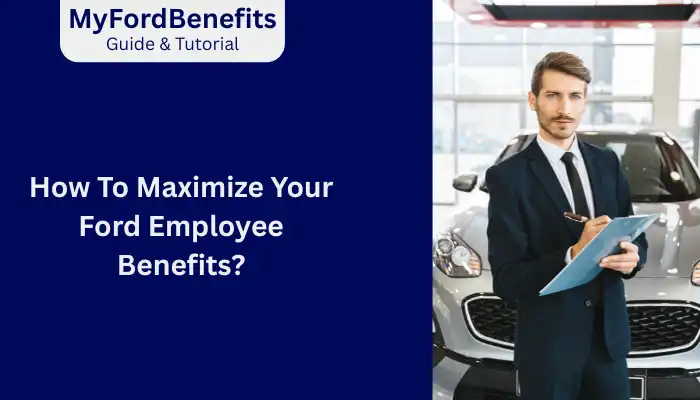 How To Maximize Your Ford Employee Benefits How To Maximize Your Ford Employee Benefits